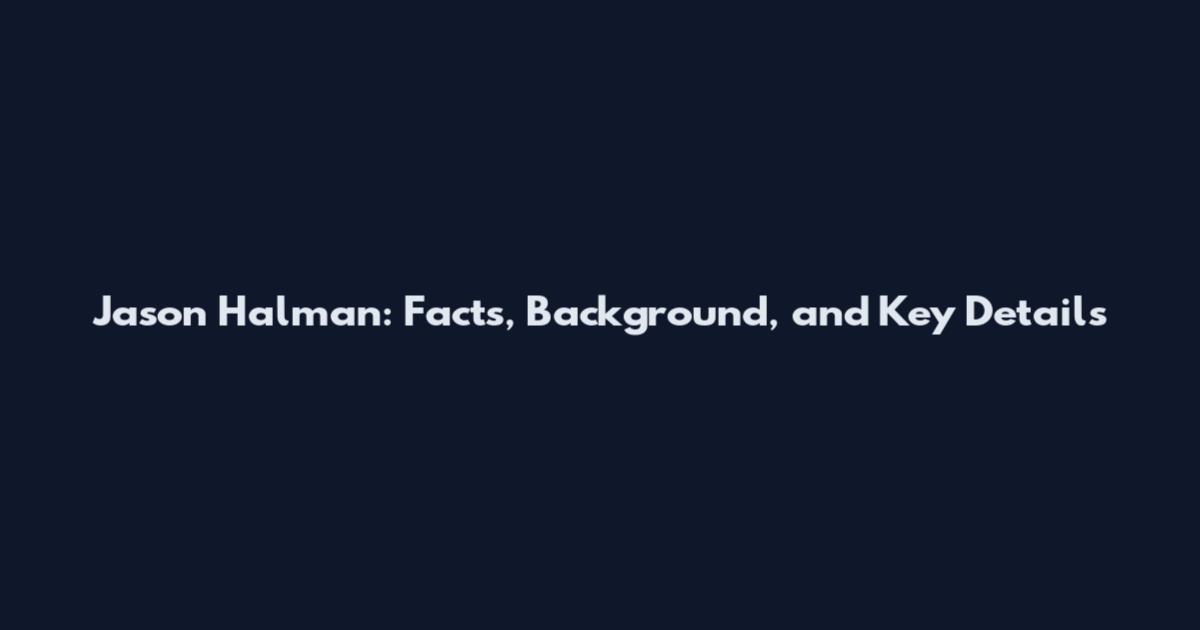 Jason Halman: Facts, Background, and Key Details