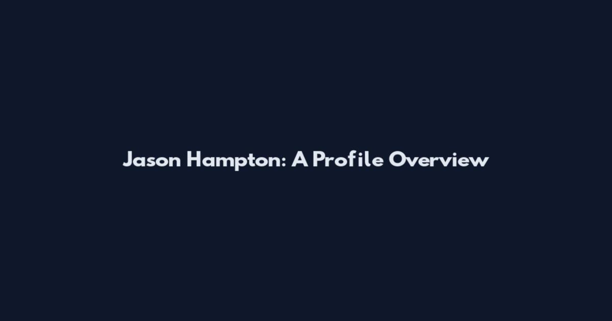 Jason Hampton: A Profile Overview