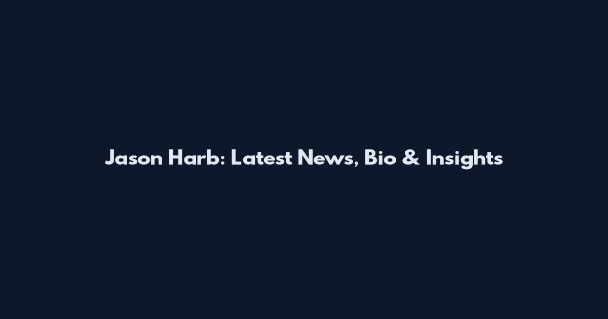 Jason Harb: Latest News, Bio & Insights