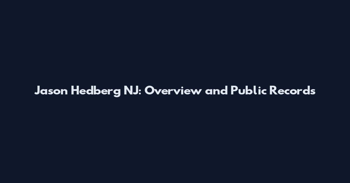 Jason Hedberg NJ: Overview and Public Records
