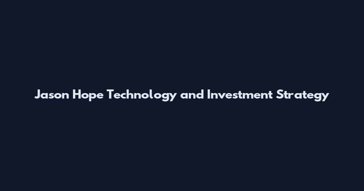 Jason Hope Technology and Investment Strategy