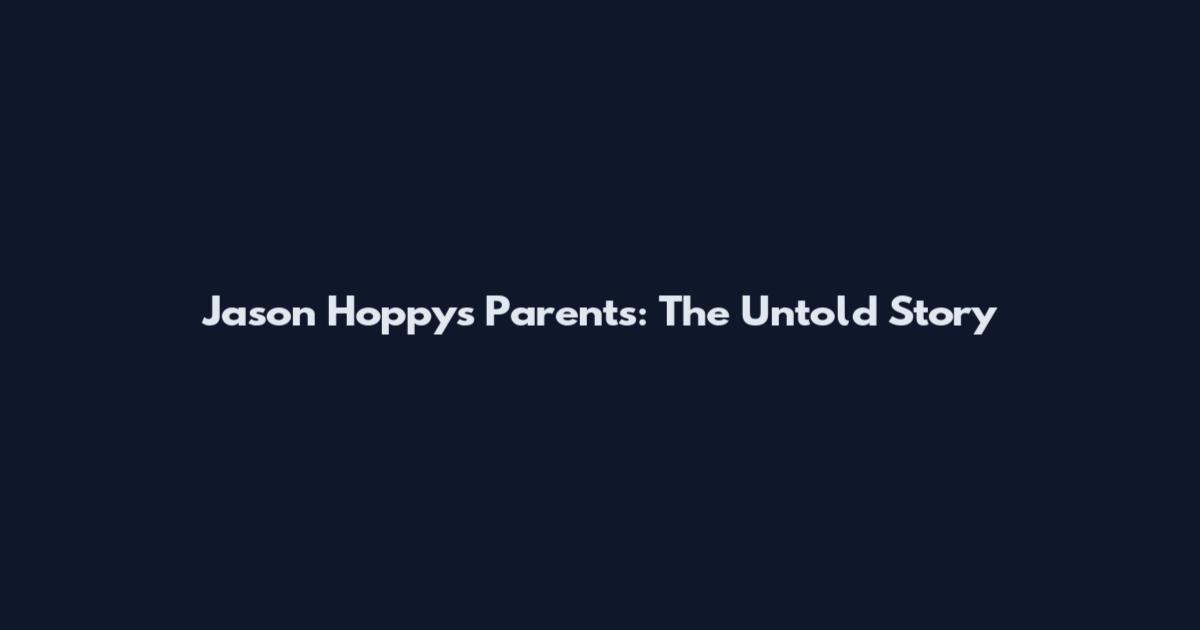 Jason Hoppy's Parents: The Untold Story