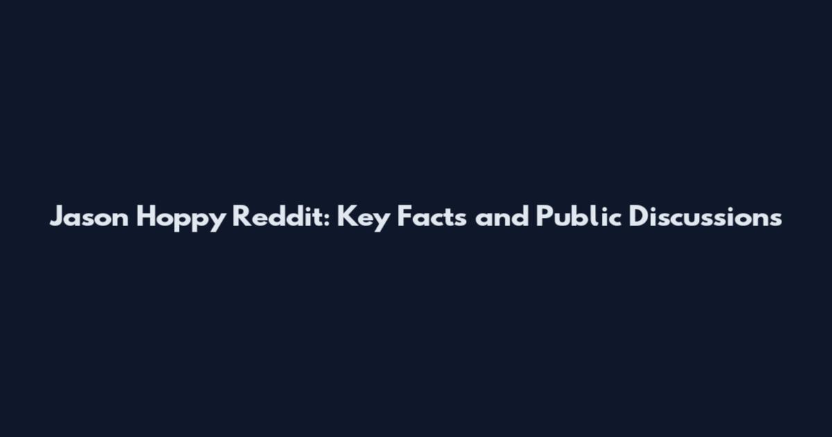 Jason Hoppy Reddit: Key Facts and Public Discussions