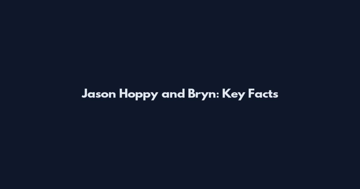 Jason Hoppy and Bryn: Key Facts
