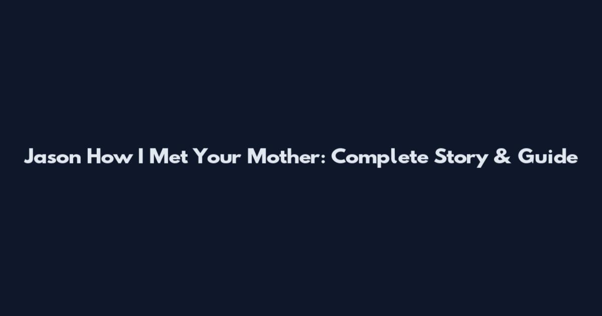 Jason How I Met Your Mother: Complete Story & Guide