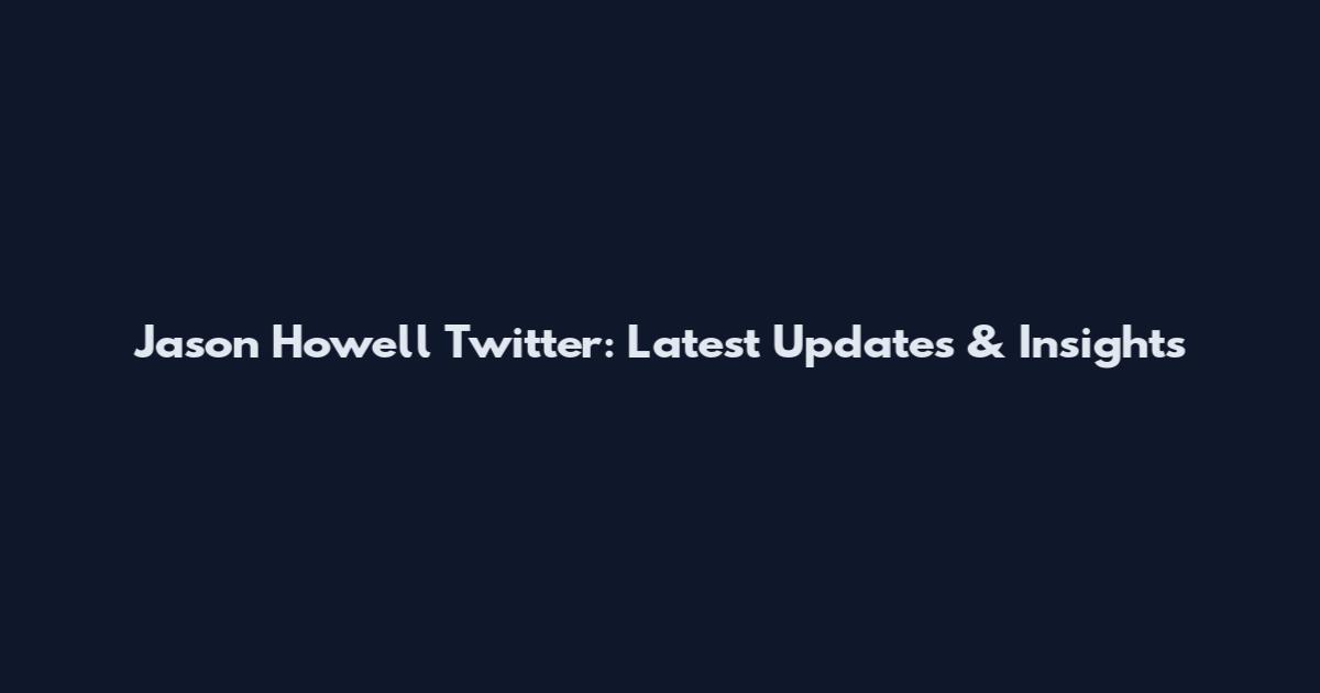 Jason Howell Twitter: Latest Updates & Insights