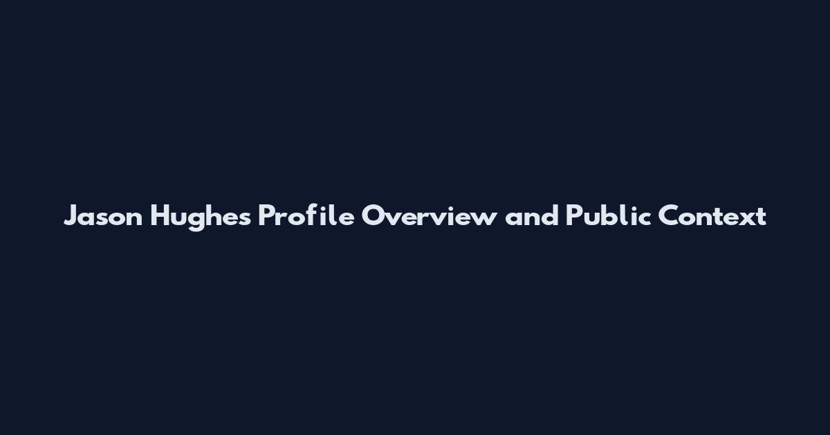 Jason Hughes Profile Overview and Public Context