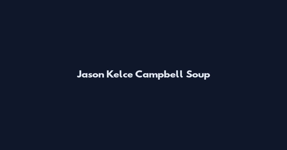 Jason Kelce Campbell Soup