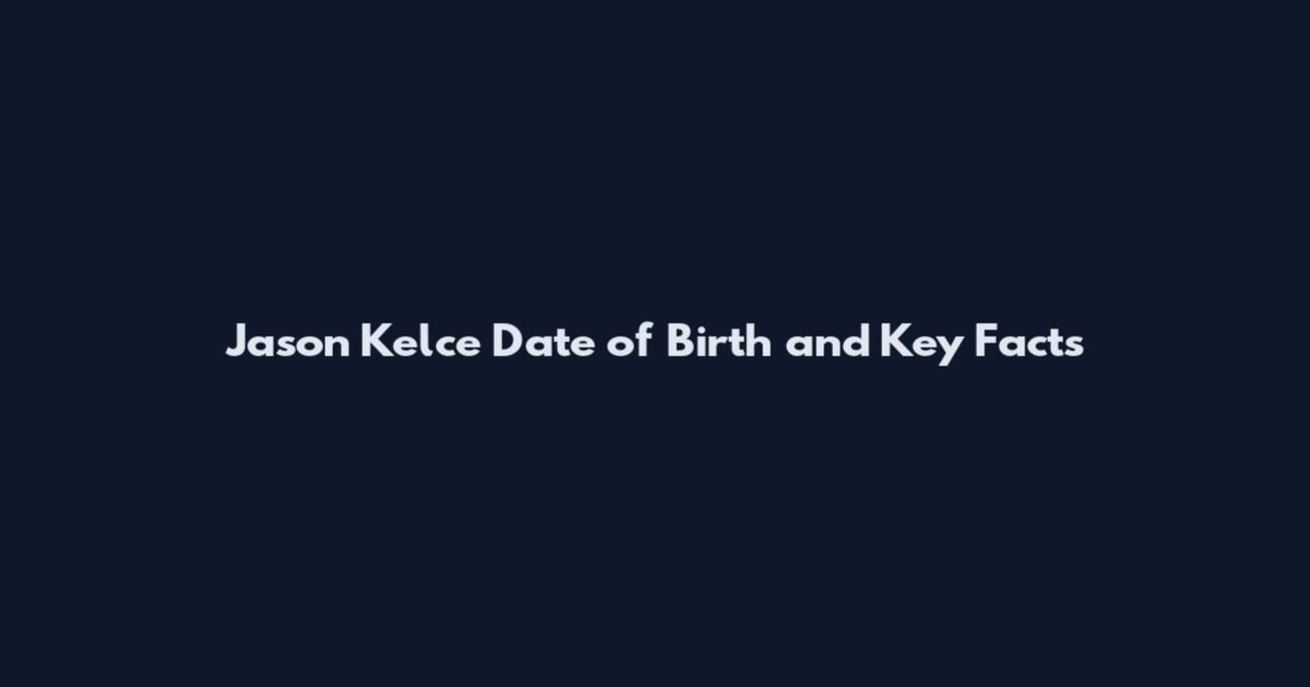 Jason Kelce Date of Birth and Key Facts