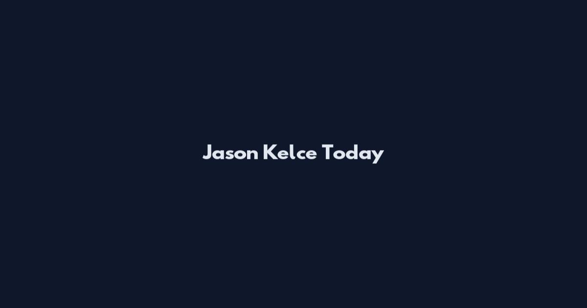 Jason Kelce Today