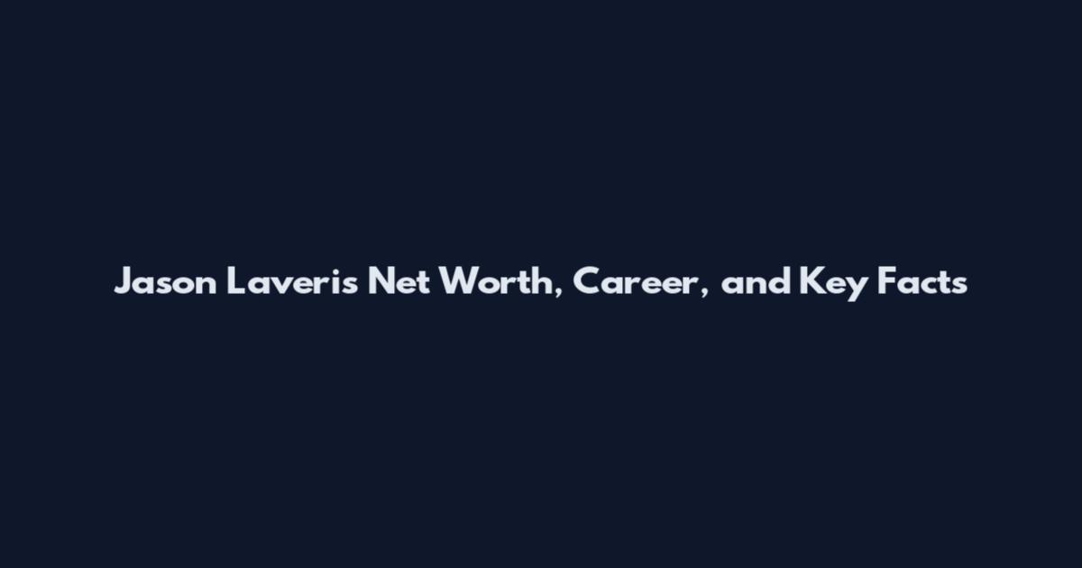 Jason Laveris Net Worth, Career, and Key Facts
