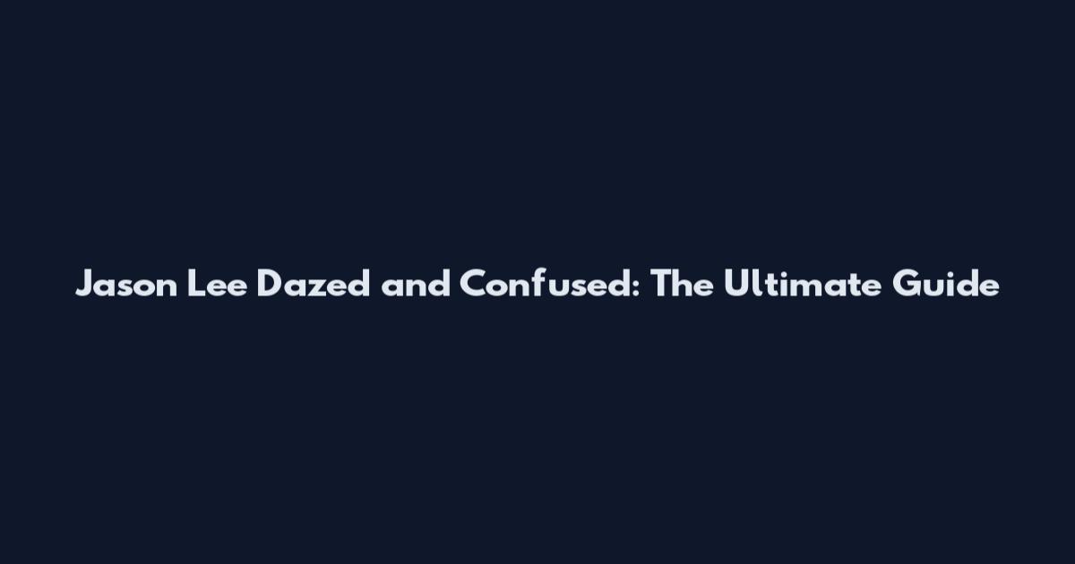 Jason Lee Dazed and Confused: The Ultimate Guide