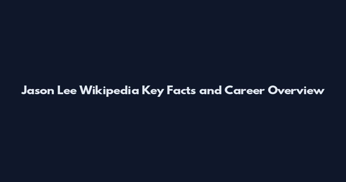 Jason Lee Wikipedia Key Facts and Career Overview