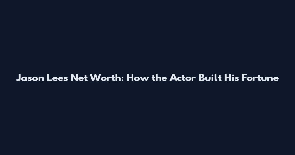 Jason Lees Net Worth: How the Actor Built His Fortune