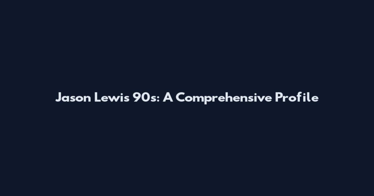 Jason Lewis 90s: A Comprehensive Profile