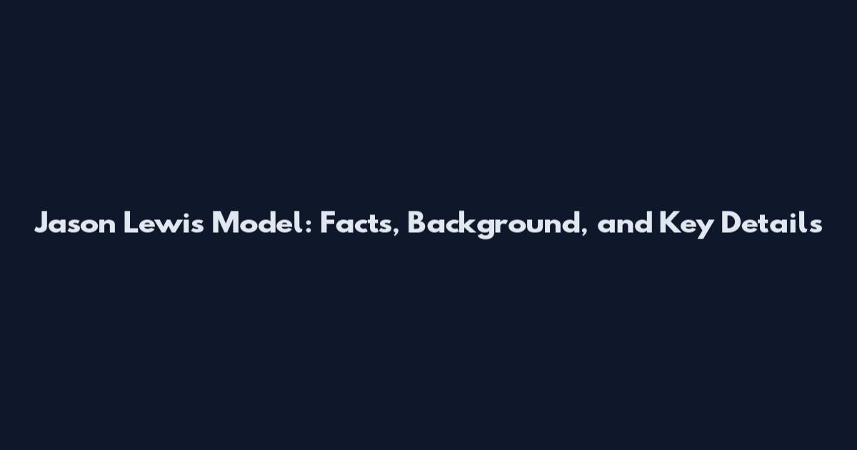 Jason Lewis Model: Facts, Background, and Key Details