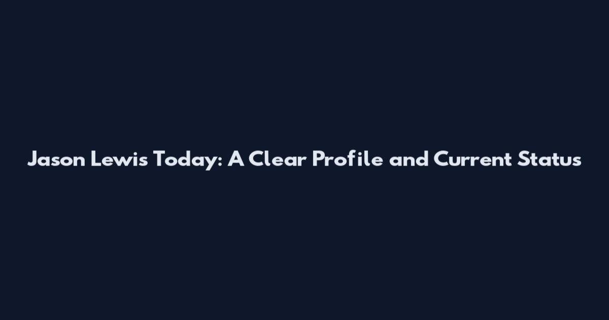 Jason Lewis Today: A Clear Profile and Current Status