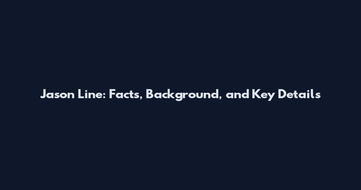 Jason Line: Facts, Background, and Key Details