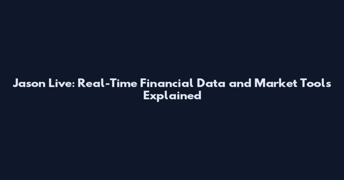 Jason Live: Real-Time Financial Data and Market Tools Explained