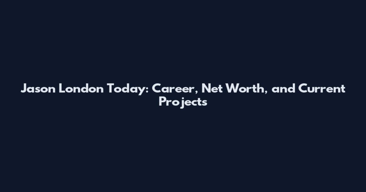Jason London Today: Career, Net Worth, and Current Projects