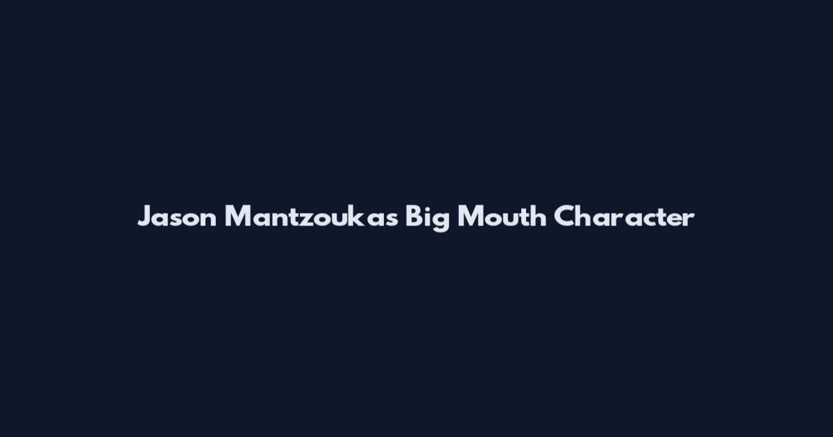 Jason Mantzoukas Big Mouth Character