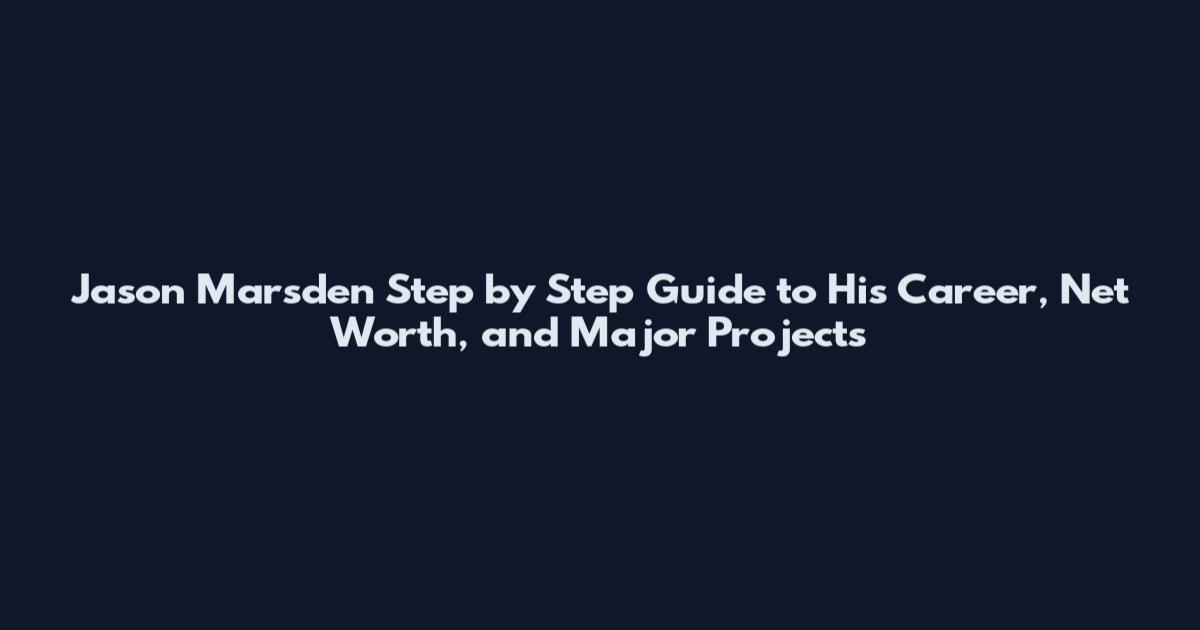 Jason Marsden Step by Step Guide to His Career, Net Worth, and Major Projects