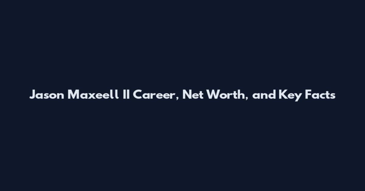 Jason Maxeell II Career, Net Worth, and Key Facts