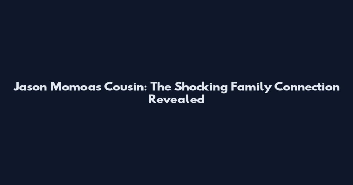 Jason Momoa's Cousin: The Shocking Family Connection Revealed