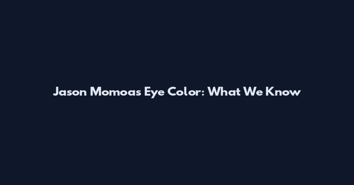 Jason Momoa's Eye Color: What We Know