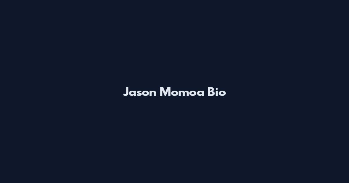 Jason Momoa Bio