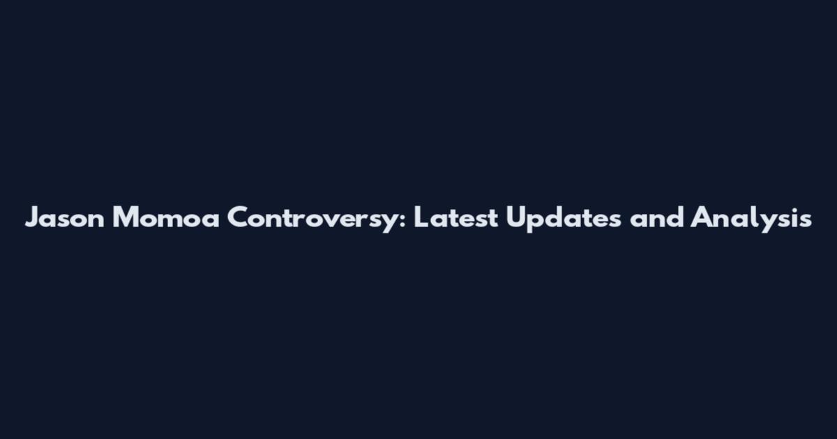 Jason Momoa Controversy: Latest Updates and Analysis