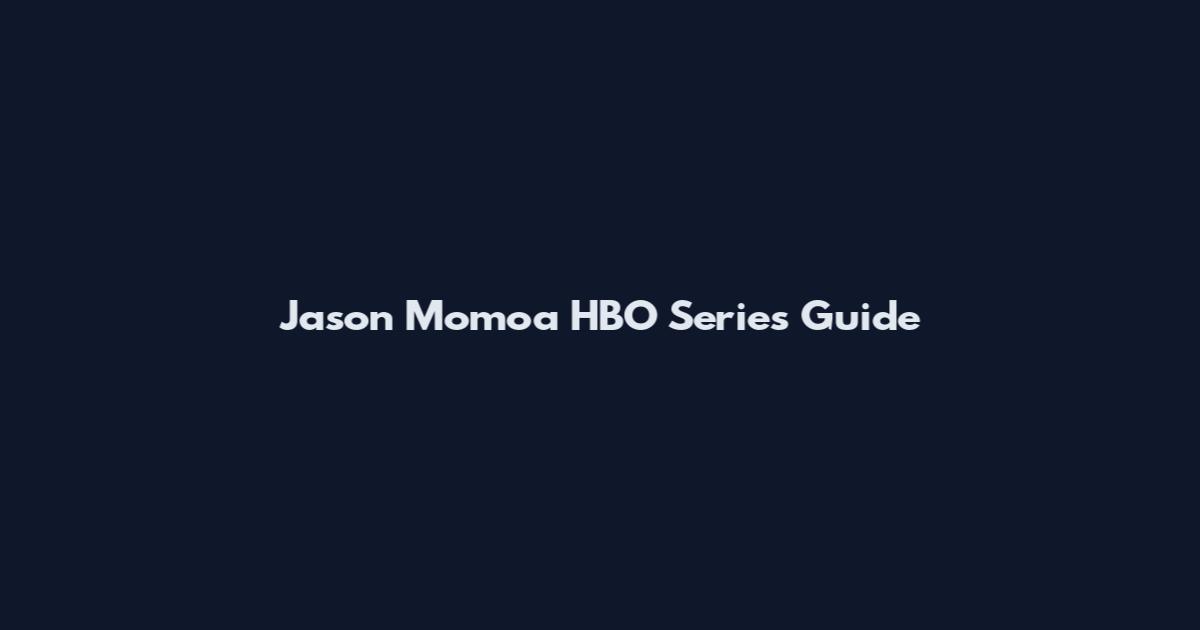 Jason Momoa HBO Series Guide