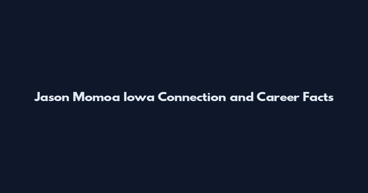 Jason Momoa Iowa Connection and Career Facts