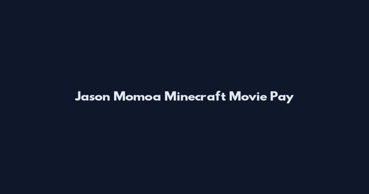 Jason Momoa Minecraft Movie Pay