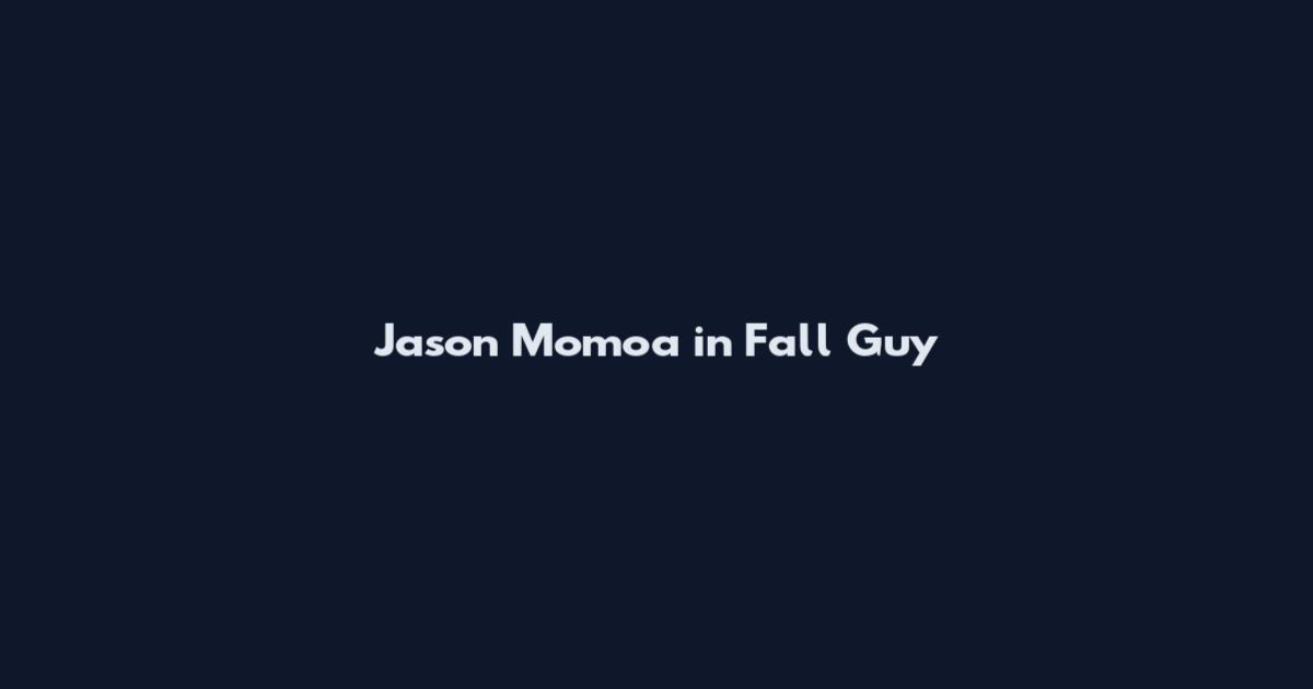 Jason Momoa in Fall Guy