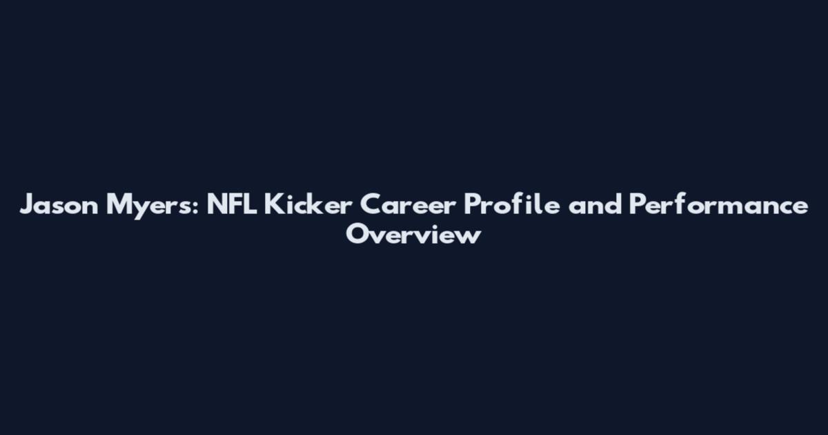 Jason Myers: NFL Kicker Career Profile and Performance Overview