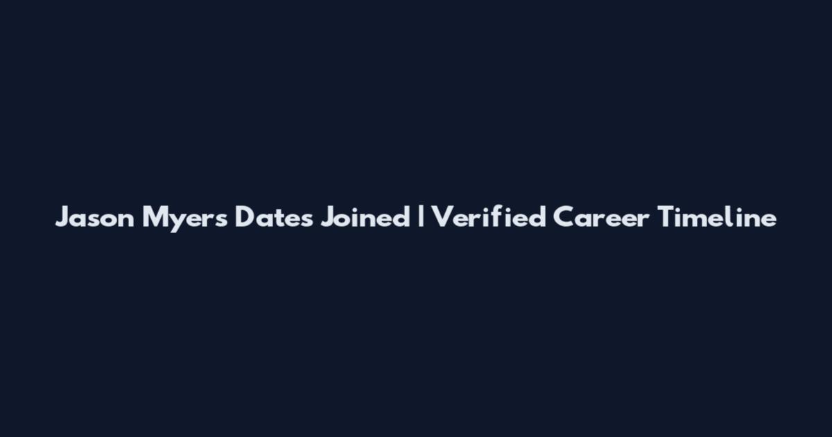 Jason Myers Dates Joined | Verified Career Timeline