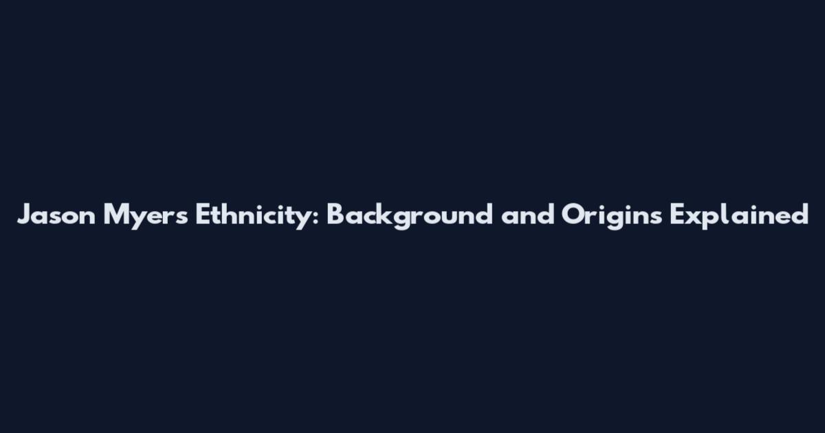 Jason Myers Ethnicity: Background and Origins Explained