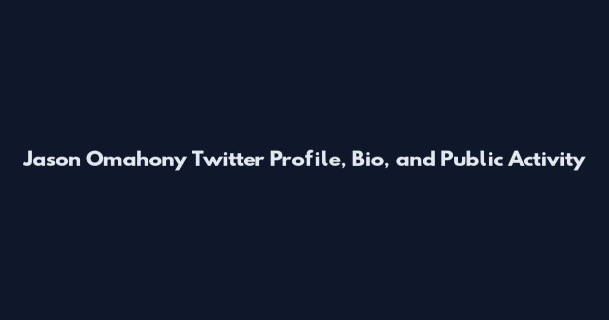 Jason Omahony Twitter Profile, Bio, and Public Activity