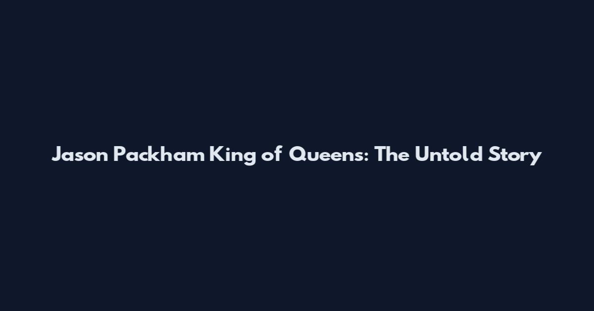 Jason Packham King of Queens: The Untold Story