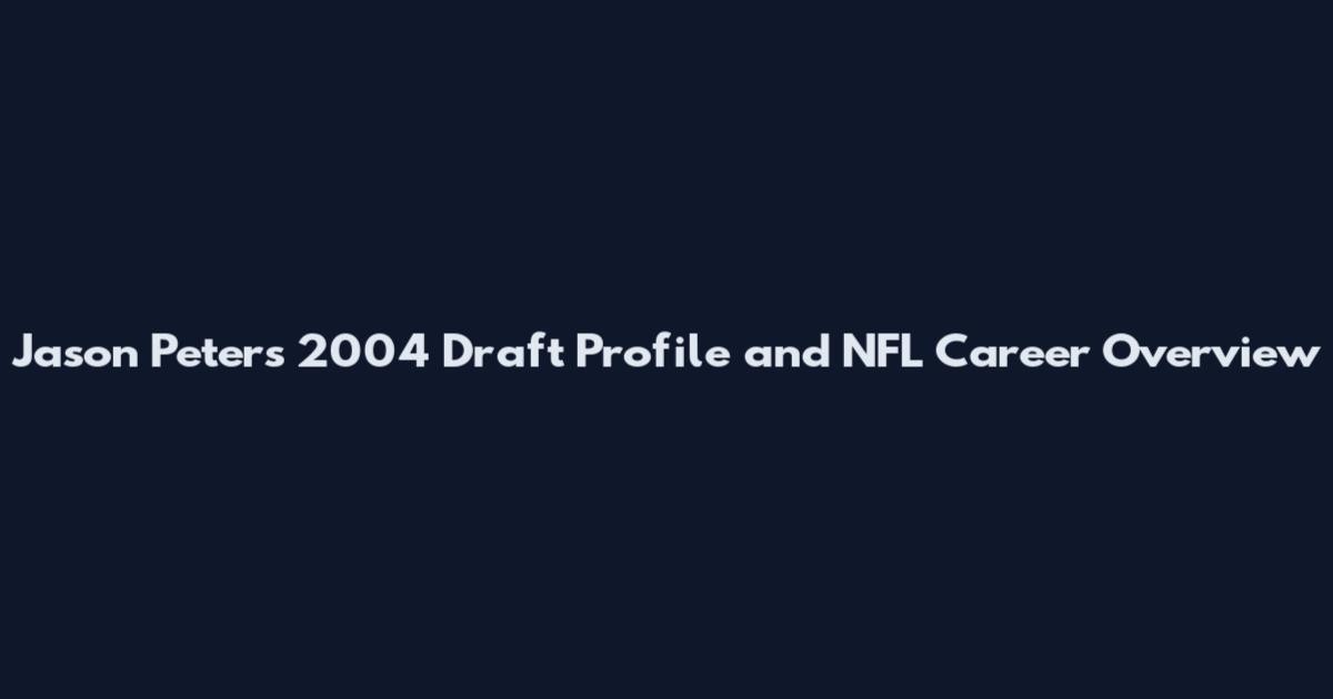 Jason Peters 2004 Draft Profile and NFL Career Overview