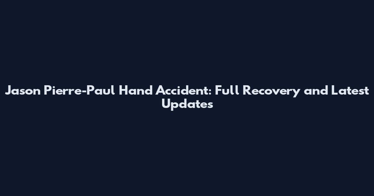 Jason Pierre-Paul Hand Accident: Full Recovery and Latest Updates