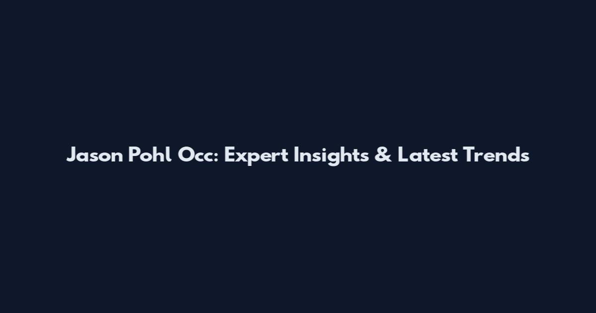 Jason Pohl Occ: Expert Insights & Latest Trends