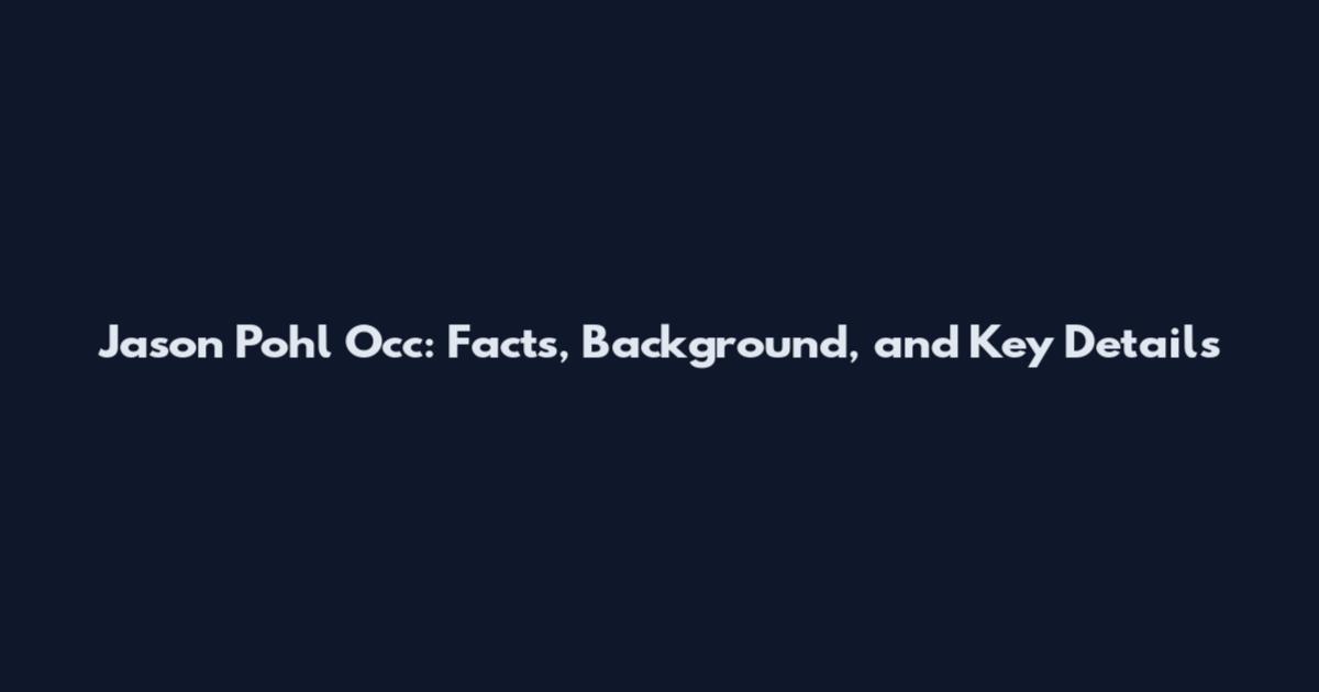 Jason Pohl Occ: Facts, Background, and Key Details
