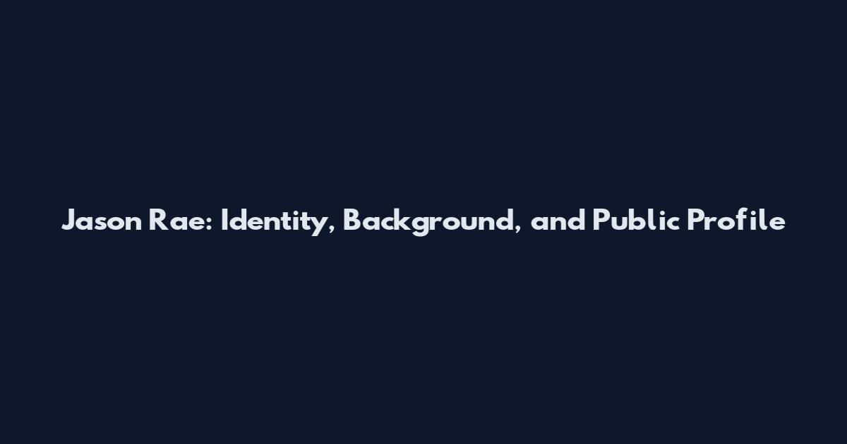 Jason Rae: Identity, Background, and Public Profile