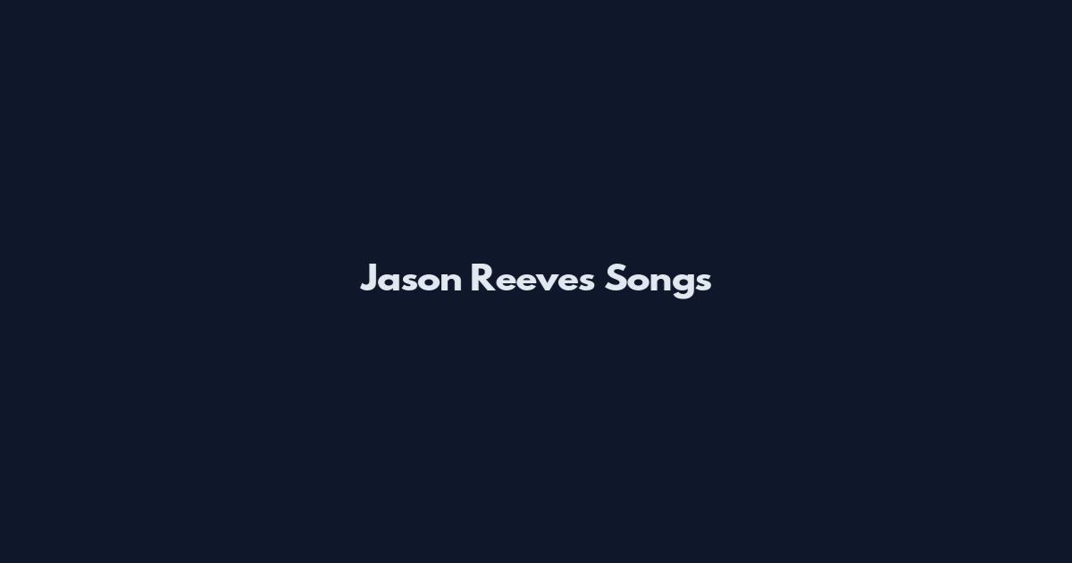 Jason Reeves Songs