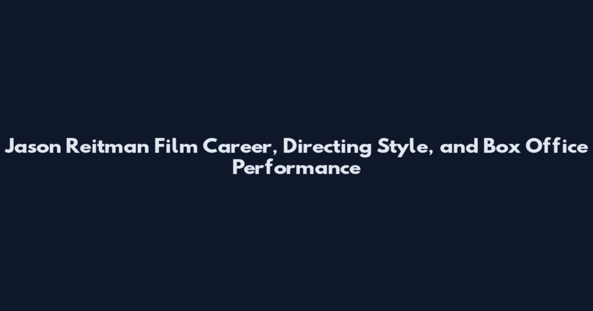 Jason Reitman Film Career, Directing Style, and Box Office Performance