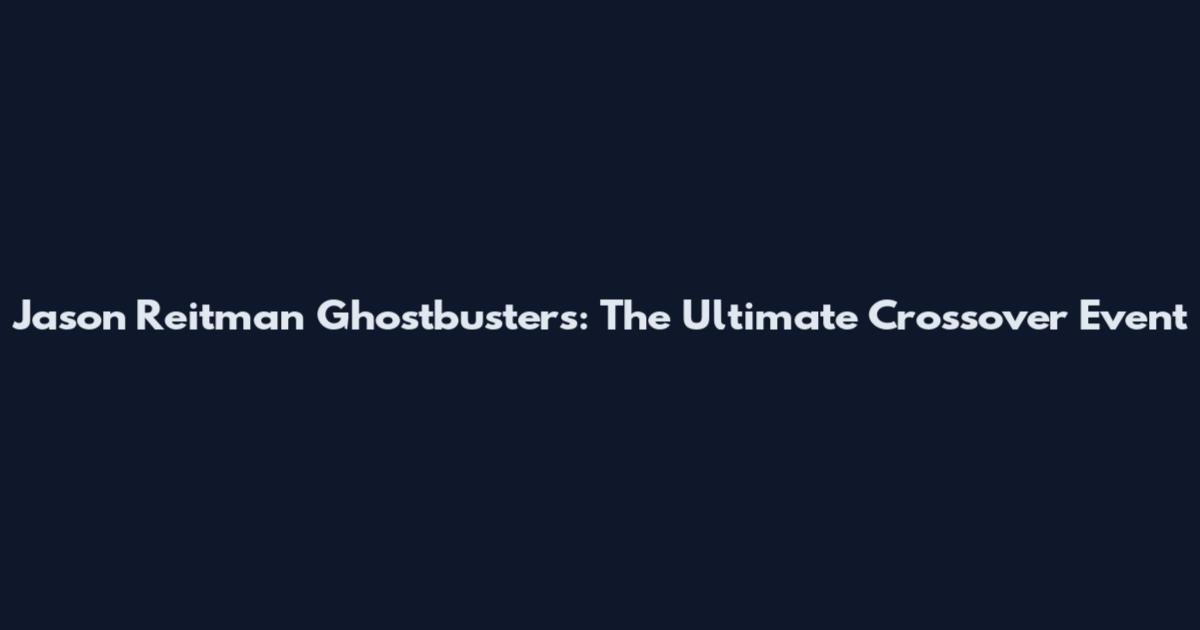 Jason Reitman Ghostbusters: The Ultimate Crossover Event