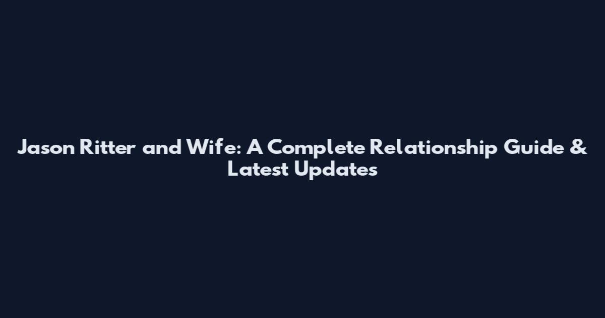 Jason Ritter and Wife: A Complete Relationship Guide & Latest Updates