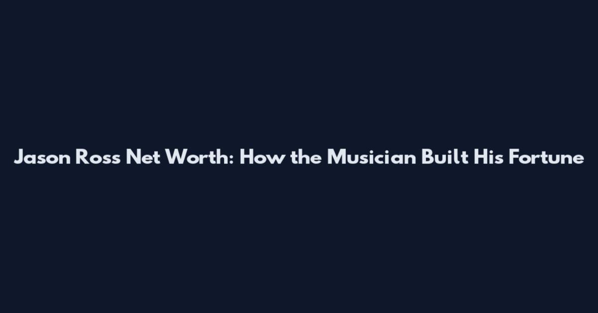 Jason Ross Net Worth: How the Musician Built His Fortune